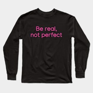 Be Real, not Perfect Pink Long Sleeve T-Shirt
